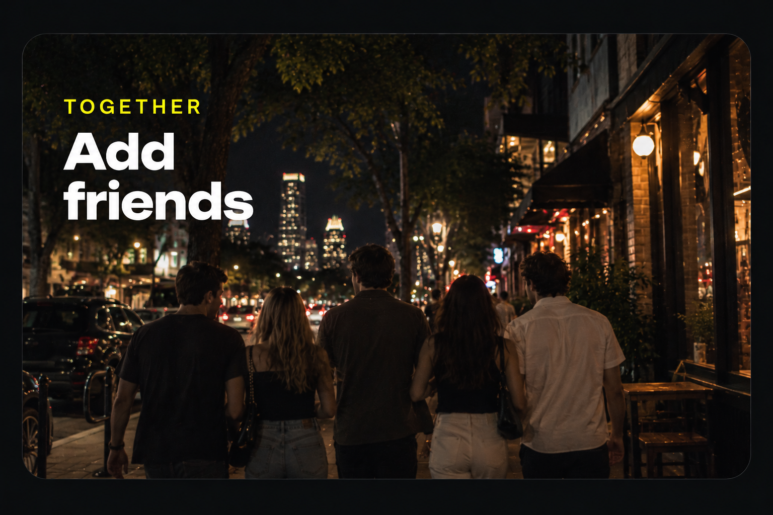 Add friends — a group of friends walking down a lit city street at night
